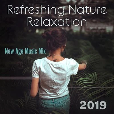 Refreshing Nature Relaxation New Age Music Mix 2019 專輯 Inspiring Tranquil Sounds/Total Relax Music Ambient/The Calming Sounds of Nature