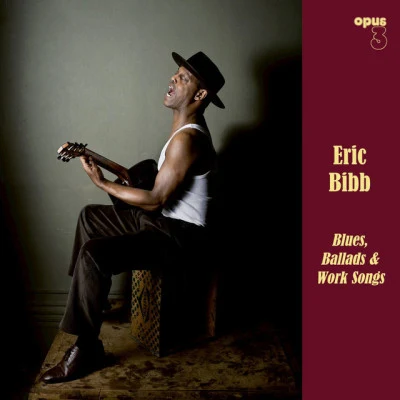 Blues, Ballads Work Songs 专辑 Eric Bibb