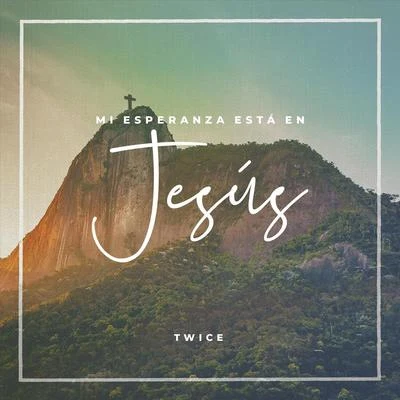 Mi Esperanza Está en Jesús 專輯 TWiCE