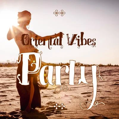 Oriental Vibes Party – Arabian Style Chillout Music, Lounge Summer, Places and Faces, Sunset Sky 專輯 Chill Out Beach Party Ibiza/Chilled Ibiza/The Best Of Chill Out Lounge