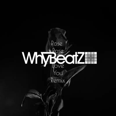 Rose Rose I Love You 專輯 WhyBeatZ