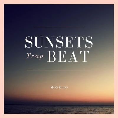 Sunsets Trap Beat 专辑 Paddy Biribisey/Moxkito