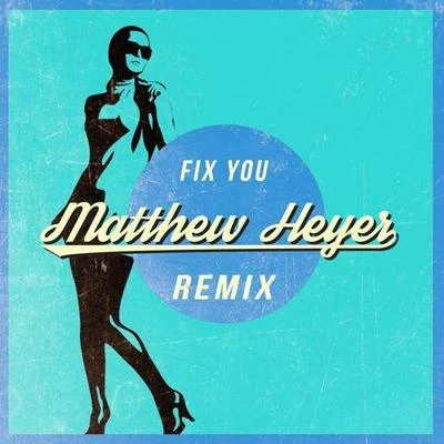 Fix You (Matthew Heyer Remix) 专辑 Matthew Heyer