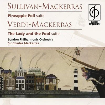 Sullivan-Mackerras: Pineapple Poll . Verdi-Mackerras: The Lady and the Fool 专辑 Jiri Zahradnicek/Richard Novák/Sir Charles Mackerras/Vladimír Krejcík/Wiener Staatsopernchor