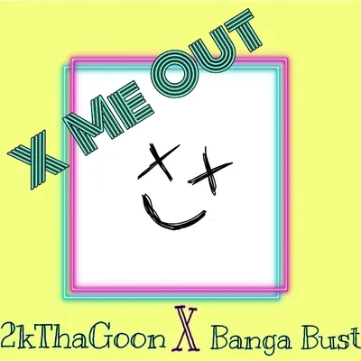 X Me Out (feat. 2kthagoon) 專輯 Banga Bust