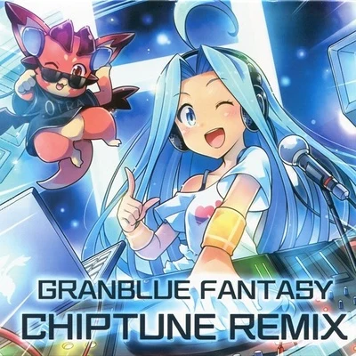 GRANBLUE FANTASY CHIPTUNE REMIX 專輯 植松伸夫/Muzik/Another Infinity/ヒゲドライバー/Quintino & Blasterjaxx