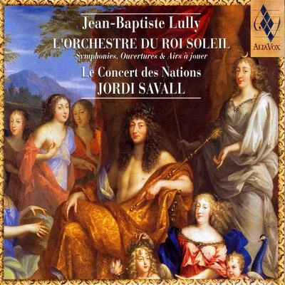 Jean-Baptiste Lully: L&#x27;Orchestre Du Roi Soleil 专辑 Le Concert des Nations