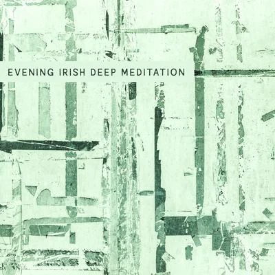 Evening Irish Deep Meditation - Meditation Sounds for Serenity Harmony and Balance 專輯 Meditation Ambience/Meditation Music therapy/Guided Meditation