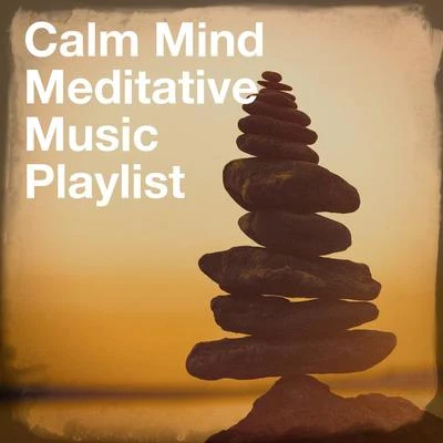 Calm Mind Meditative Music Playlist 專輯 Relaxation Music With Nature Sounds/Angels Of Relaxation/Musique du monde et relaxation