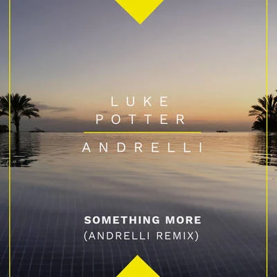 Something More (Andrelli Remix) 專輯 Josef Bamba/Luke Potter