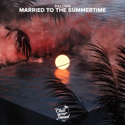 Married To The Summertime 專輯 Pillows