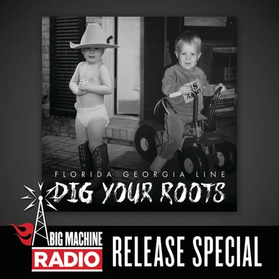 Florida Georgia Line Dig Your Roots (Big Machine Radio Release Special)