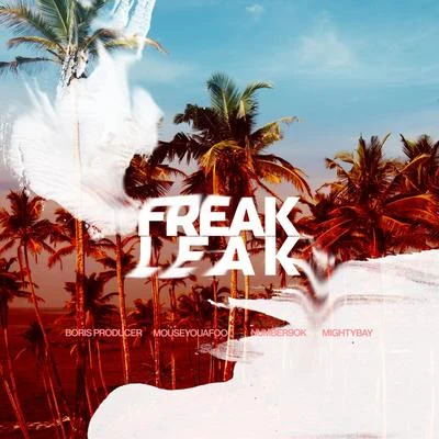 Freak Leak (feat. Mouseyouafool, Mighty Bay, Number9ok) 專輯 Mighty Bay/Number9ok/Huncho Da Rockstar/Kblast