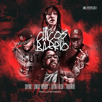 Los Chicos Del Barrio (feat. Bway Woody, Latin Fresh and Robinho) 专辑 Shyno/Japanese