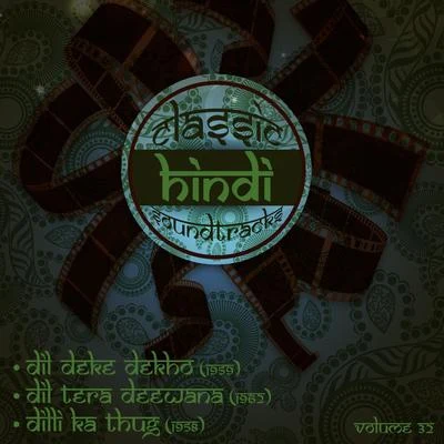 Classic Hindi Soundtracks : Dil Deke Dekho (1959), Dil Tera Deewana (1961), Dilli Ka Thug (1958), Volume 32 專輯 Usha Khanna/Mohammed Rafi/Asha Bhosle/Kishore Kumar