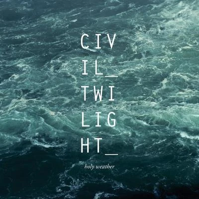 Holy Weather 專輯 Civil Twilight