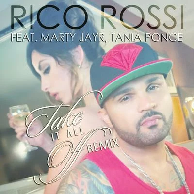 Rico Rossi Take It All Off (feat. Marty JayR & Tania Ponce) [Remix] - Single