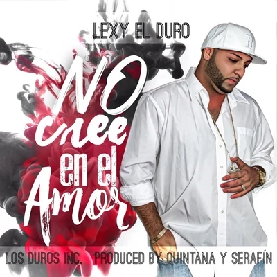 No Cree en el Amor 專輯 Lexy el Duro