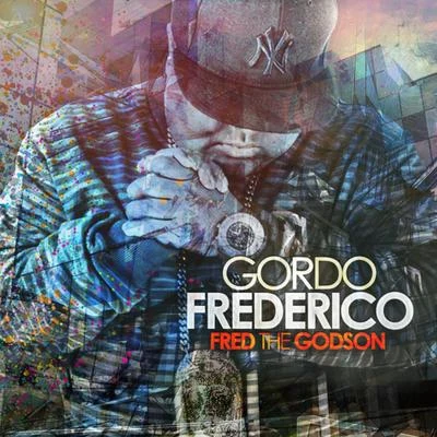 Gordo Fredirico 專輯 Fred The Godson/Reks/Smoke DZA/Statik Selektah/Trae Tha Truth