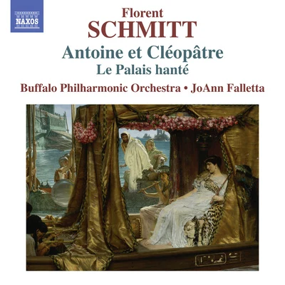 Buffalo Philharmonic OrchestraJoAnn FallettaAndre MathieuAlain Lefèvre SCHMITT, F.: Antoine et Cléopâtre Suites Nos. 1 and 2Le Palais Hanté (Buffalo Philharmonic, Falletta)