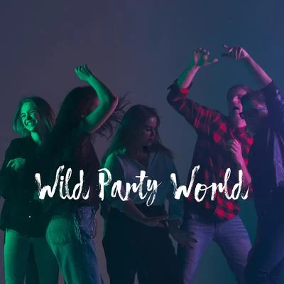 Wild Party World – Best Chillout Music to Celebrate a Birthday or a Weekend with All Friends 專輯 New Chill Out Music/Mega Chillout – Summer Hits 2017/Chillout Lounge Relax/Dance/Lounge