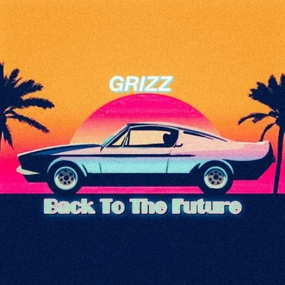 Back to the Future 专辑 GRIZZ