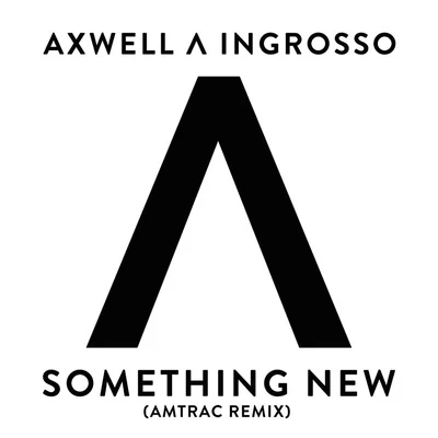 Something New (Amtrac Remix) 專輯 Axwell Λ Ingrosso