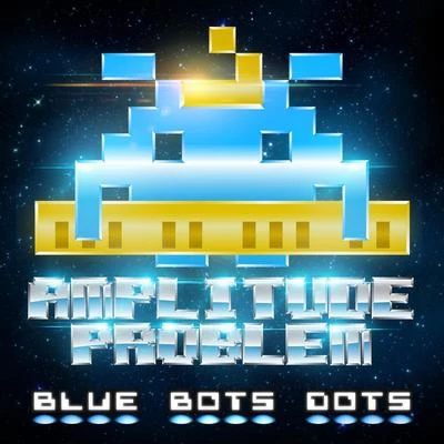 Blue Bots Dots 专辑 Amplitude Problem/Max James/Damokles