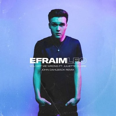 You Got Me Wrong (John Dahlbäck Remix) 專輯 Efraim Leo