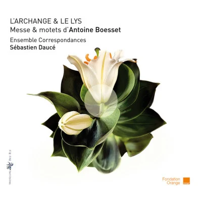 LArchange le Lys: Messe motets dAntoine Boesset 专辑 Ensemble Correspondances/Sébastien Daucé/Marc-Antoine Charpentier