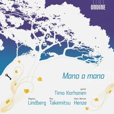 LINDBERG, M.: Mano a mano TAKEMITSU, J.: Mori no naka de HENZE, H.: Guitar Sonata No. 1 (Korhonen) 專輯 Timo Korhonen