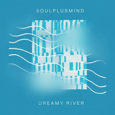 Dreamy River 專輯 Soulplusmind/Born I Music