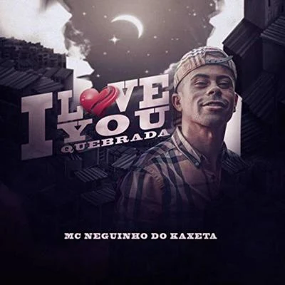 Mc Neguinho do KaxetaMC GuimeMc Leozinho ZSMC Joãozinho VT I Love You Quebrada