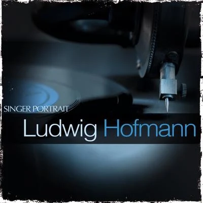 Singer Portrait - Ludwig Hofmann 專輯 Robert Heger/Staatsorchester Berlin/Ludwig Hofmann