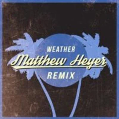 Weather (Matthew Heyer Remix) 专辑 Matthew Heyer