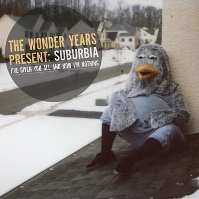 The Wonder Years Suburbia I&#x27;ve Given You All and Now I&#x27;m Nothing