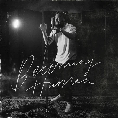 Becoming Human 專輯 Neva/goodnewsbadnews/Isaiah Tejada/Joshua Luke Smith/Jordan Feliz