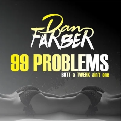 99 Problems (BUTT a TWERK Aint One) 专辑 Dan Farber