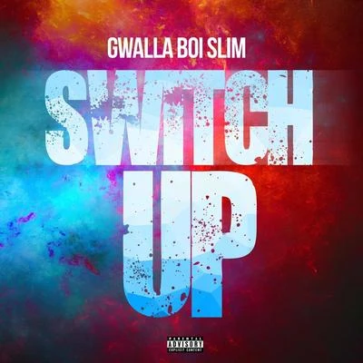 Switch Up 专辑 Goa/Gwalla Boi Slim