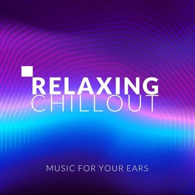 Relaxing Chillout Music for Your Ears 專輯 Chill Music Universe/Power Pilates Music Ensemble