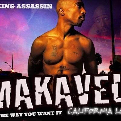 Just The Way You Want It: California Love... (feat. Makaveli & 2Pac) - Single 专辑 DJ King Assassin