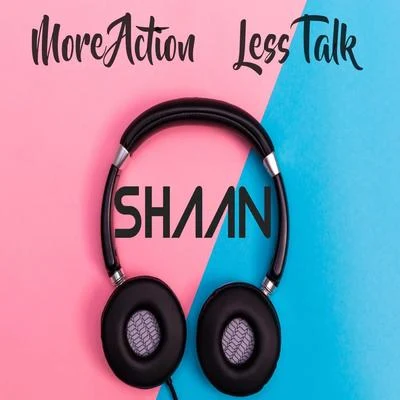 More Action Less Talk 專輯 SHAAN