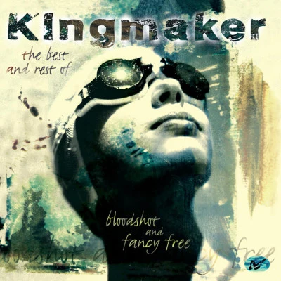 Bloodshot and Fancy Free: The Best of Kingmaker 专辑 Kingmaker