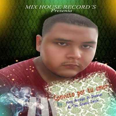 Convicto por Tu Amor (feat. Diesner & The Sound Fenix) 專輯 King Arroyo