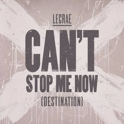 Can&#x27;t Stop Me Now (Destination) 专辑 Lecrae