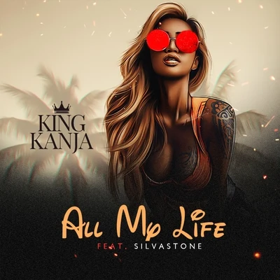 All My Life (feat. Silvastone) - Single 專輯 King Kanja