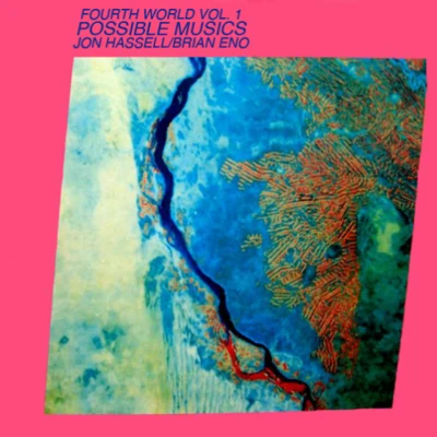 Fourth World, Vol. 1: Possible Musics 專輯 Ariel Kalma/Jon Hassell/Jon Keliehor/O Yuki Conjugate/Javier Segura