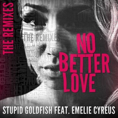 No Better Love (feat. Emelie Cyréus) [The Remixes] 專輯 Stupid Goldfish