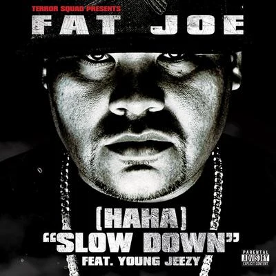 (Ha Ha) Slow Down (feat. Young Jeezy) 專輯 Fat Joe