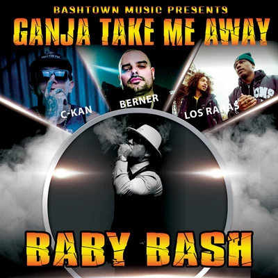 Ganja Take Me Away (feat. Berner, C-Kan & Los Rakas) 專輯 Baby Bash